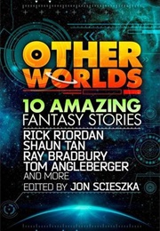 Other Worlds: 10 Amazine Fantasy Stories (Jon Scieszka (Ed))