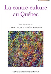 La Contre-Culture Au Québec (Kim Larose Et Frédéric Rondeau)