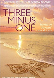 Three Minus One: Stories of Parents' Love and Loss (Various Authors)