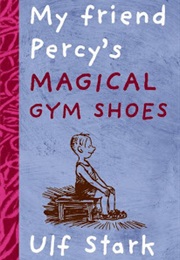 My Friend Percy's Magical Shoes (Ulf Stark)