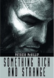 Something Rich and Strange (Patricia A. McKillip)