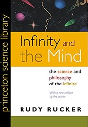Infinity and the Mind: The Science and Philosophy of the Infinite (Rudy Rucker)