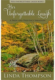 Her Unforgettable Laugh: A Pride and Prejudice Variation (Her Unforgettable Laugh, #1) (Linda Thompson)