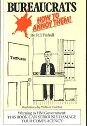 Bureaucrats. How to Annoy Them (R T Fishall)