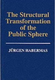 Structural Transformation of the Public Sphere (Jurgen Habermas)