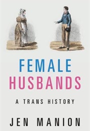 Female Husbands: A Trans History (Jen Manion)