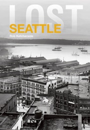 Lost Seattle (Rob Ketcherside)