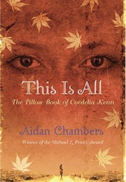 This Is All: The Pillow Book of Cordelia Kenn (Aidan Chambers)