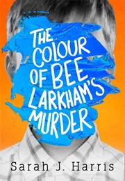 The Colour of Bee Larkham&#39;s Murder (Sarah J Harris)