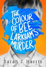 The Colour of Bee Larkham's Murder (Sarah J Harris)