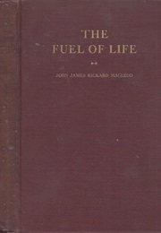 The Fuel of Life: Experimental Studies in Normal and Diabetic Animals (John MacLeod)