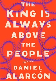 The King Is Always Above the People (Daniel Alarcón)