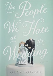 The People We Hate at the Wedding (Grant Ginder)