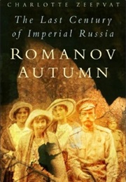 Romanov Autumn: Stories From the Last Century of Imperial Russia (Charlotte Zeepvat)