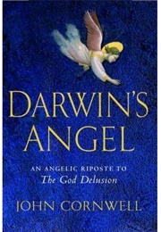 Darwin's Angel: An Angelic Riposte to the God Delusion (John Cornwell)