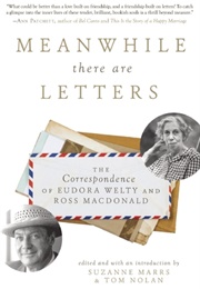 Meanwhile There Are Letters (Eudora Welty &amp; Ross MacDonald)