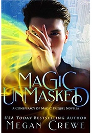Magic Unmasked (Conspiracy of Magic, #0.5) (Megan Crewe)
