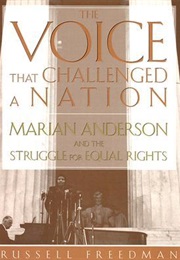 The Voice That Challenged a Nation: Marian Anderson and the Struggle for Equal Rights (Russell Freedman)