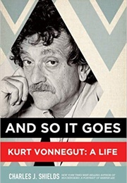 And So It Goes: Kurt Vonnegut: A Life (Charles J. Shields)