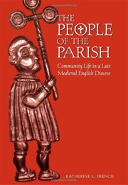 The People of the Parish; Community Life in a Late Medieval English Diocese (Katherine L. French)