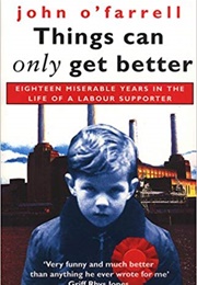Things Can Only Get Better (John O'farrell)