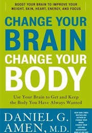 Change Your Brain, Change Your Body (Daniel G. Amen)