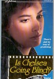 Is Chelsea Going Blind? (Alida E. Young)