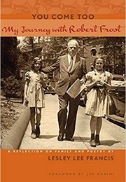 You Come Too: My Journey With Robert Frost (Lesley Lee Francis)