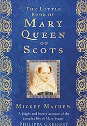 The Little Book of Mary Queen of Scots (Micckey Mayhew)