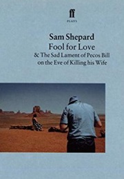 Fool for Love & the Sad Lament of Pecos Bill on the Eve of Killing His Wife (Sam Shepard)