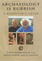 Archeology Is Rubbish (Tony Robinson & Mick Aston)