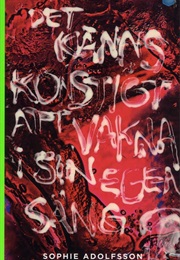 Det Känns Konstigt Att Vakna I Sin Egen Säng (Sophie Adolfsson)