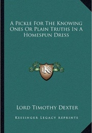 A Pickle for the Knowing Ones, or Plain Truths in a Homespun Dress (Timothy Dexter)