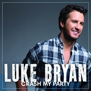 Luke Bryan- Crash My Party