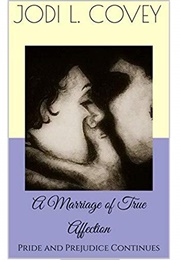 A Marriage of True Affection: Pride and Prejudice Continues (Jodi L. Covey)