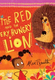 Little Red and the Very Hungry Lion (Alex T.Smith)