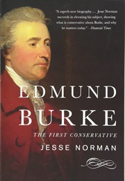 Edmund Burke: The First Conservative (Jesse Norman)