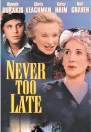 Never Too Late