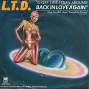 (Every Time I Turn Around) Back in Love Again - L.T.D.