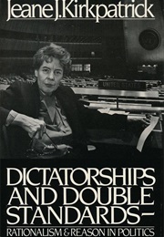 Dictatorships and Double Standards (Jeane J. Kirkpatrick)