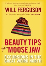 Beauty Tips From Moose Jaw (Will Ferguson)
