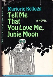 Tell Me That You Love Me, Junie Moon (Marjorie Kellogg)