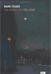 The Weird and the Eerie (Mark Fisher)