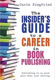 The Insider's Guide to a Career in Book Publishing (Carin Siegfried)