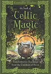 The Book of Celtic Magic: Transformative Teachings From the Cauldron of Awen (Kristoffer Hughes)