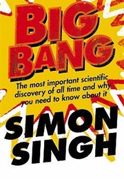 Big Bang: The Most Important Scientific Discovery of All Time and Why You Need to Know About It (Simon Singh)
