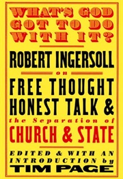 What's God Got to Do With It? (Robert Ingersoll)
