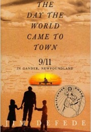 The Day the World Came to Town: 9/11 in Gander, Newfoundland (Defede,Jim)