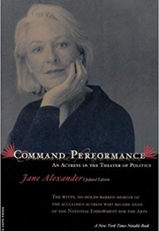 Command Performance: An Actress in the Theater of Politics (Jane Alexander)