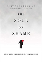 The Soul of Shame: Retelling the Stories We Believe About Ourselves (Curt Thompson)